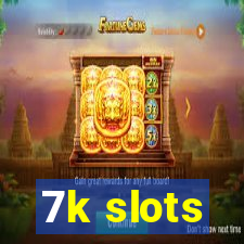 7k slots