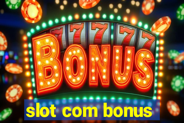 slot com bonus