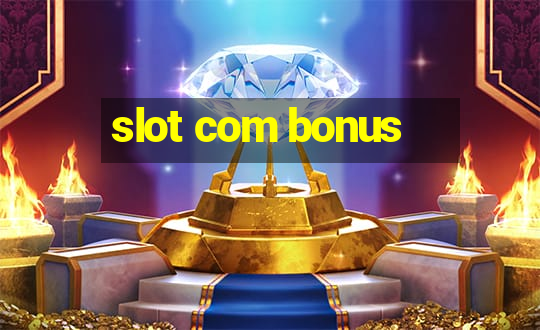 slot com bonus