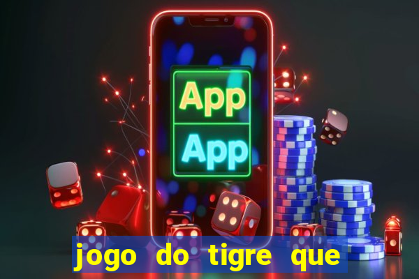 jogo do tigre que ganha dinheiro como jogar