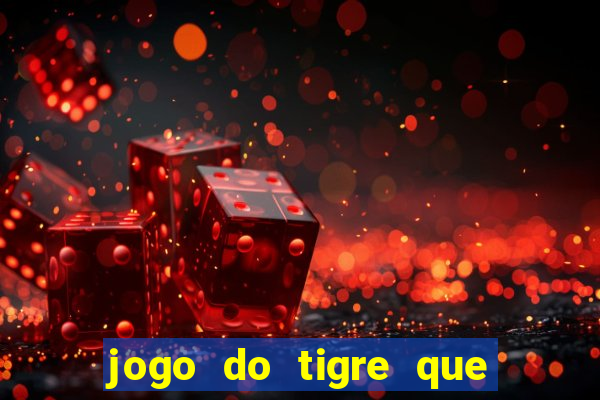 jogo do tigre que ganha dinheiro como jogar