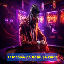 fantasma do natal passado