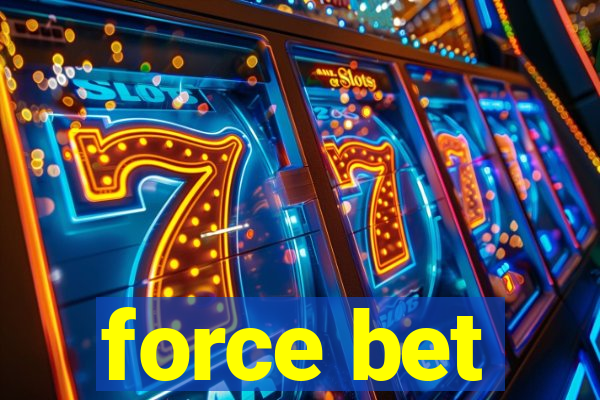 force bet