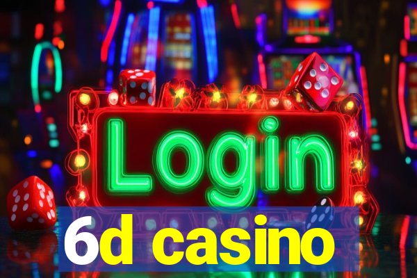 6d casino