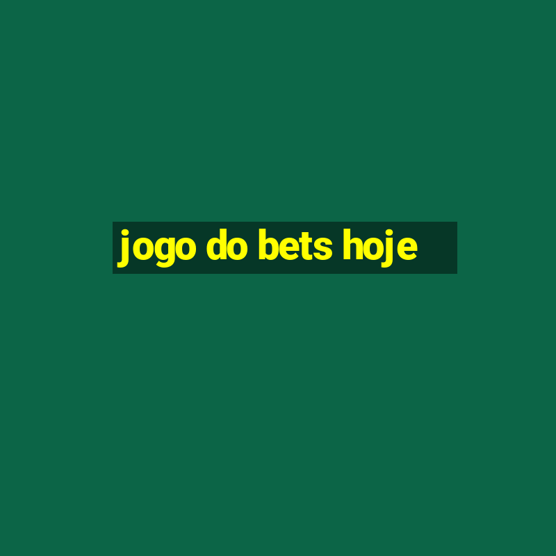 jogo do bets hoje