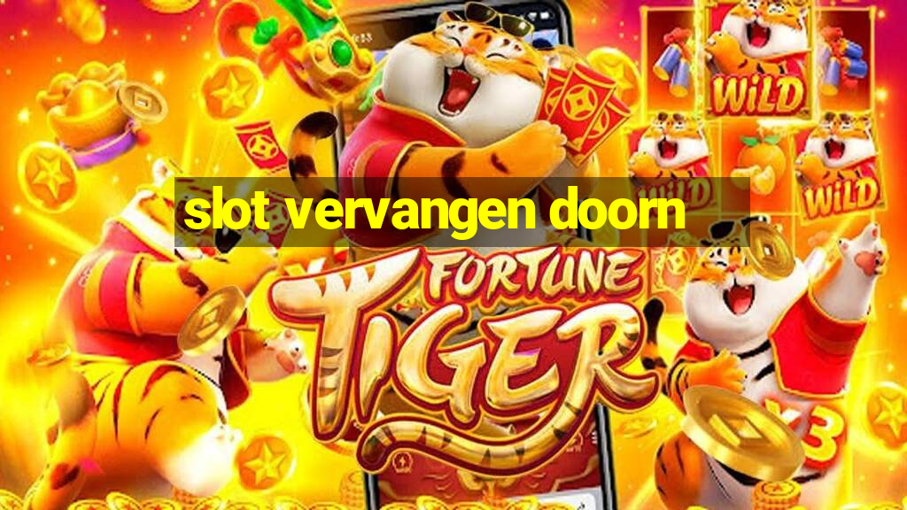 slot vervangen doorn