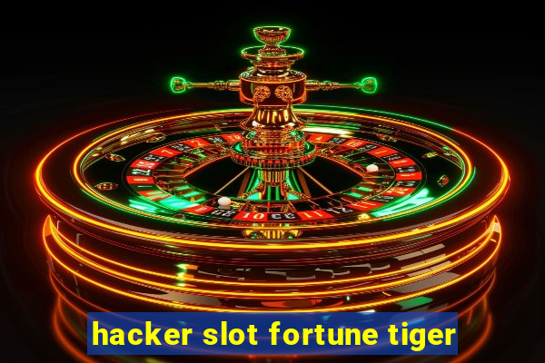 hacker slot fortune tiger