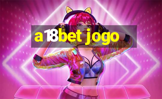 a18bet jogo