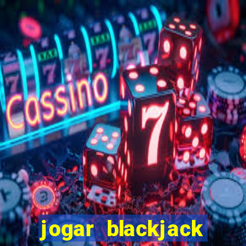 jogar blackjack online gratis