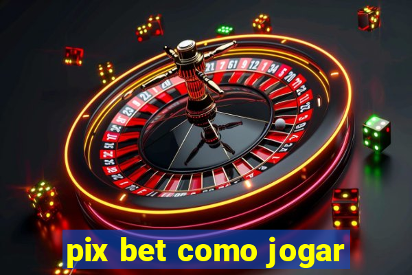 pix bet como jogar