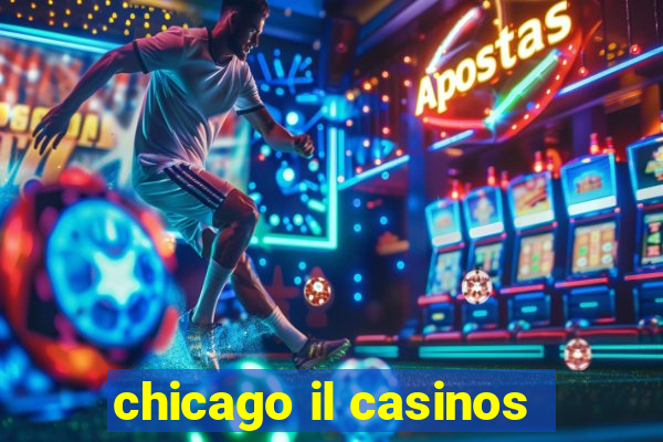 chicago il casinos