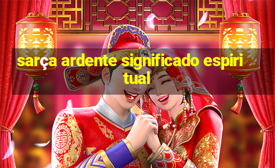 sarça ardente significado espiritual