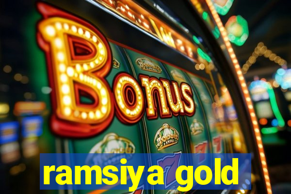 ramsiya gold