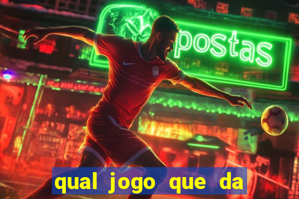 qual jogo que da dinheiro na hora