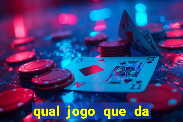 qual jogo que da dinheiro na hora