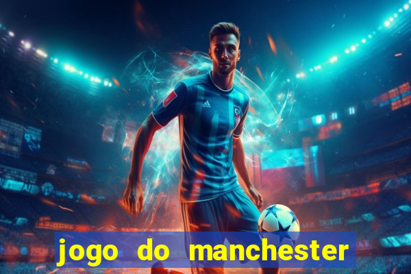 jogo do manchester united ao vivo