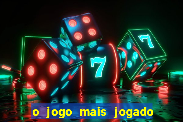 o jogo mais jogado no mundo