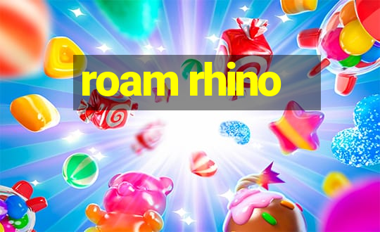 roam rhino