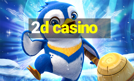 2d casino