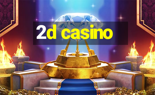 2d casino