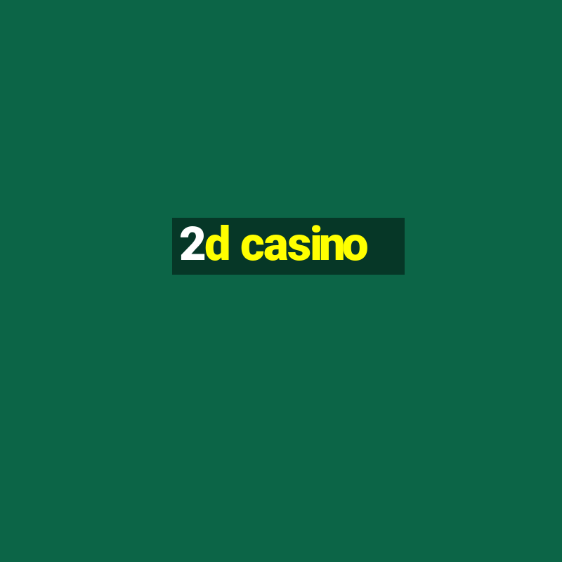 2d casino