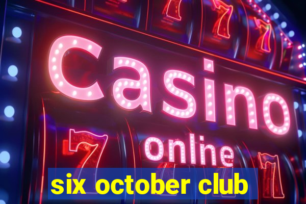 six october club