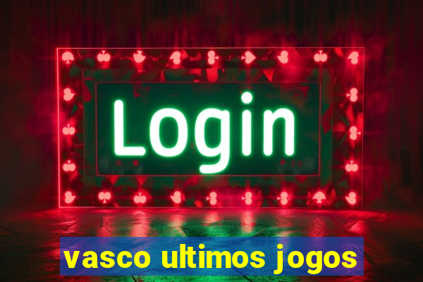 vasco ultimos jogos