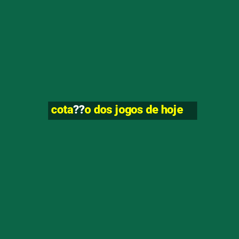 cota??o dos jogos de hoje