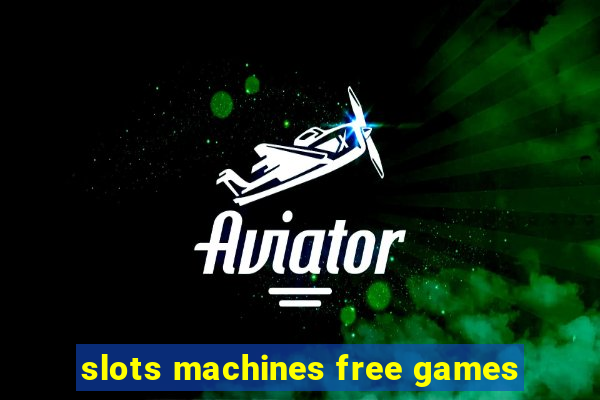 slots machines free games