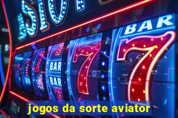 jogos da sorte aviator