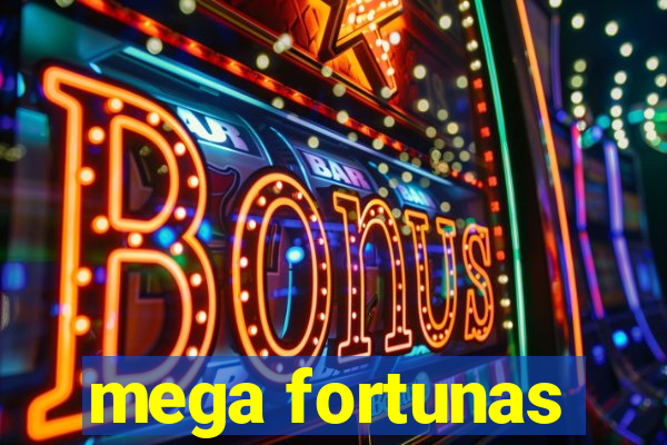 mega fortunas