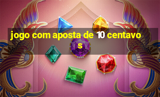 jogo com aposta de 10 centavos