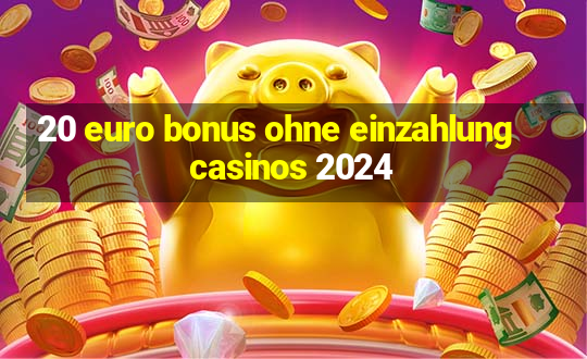 20 euro bonus ohne einzahlung casinos 2024