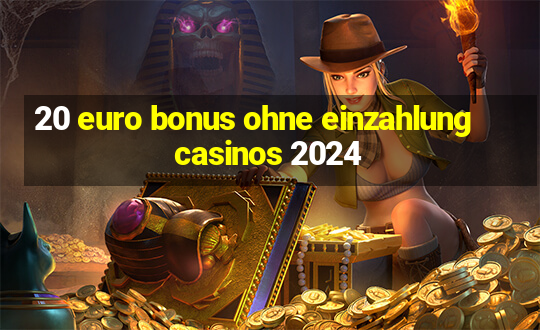 20 euro bonus ohne einzahlung casinos 2024