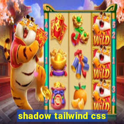 shadow tailwind css