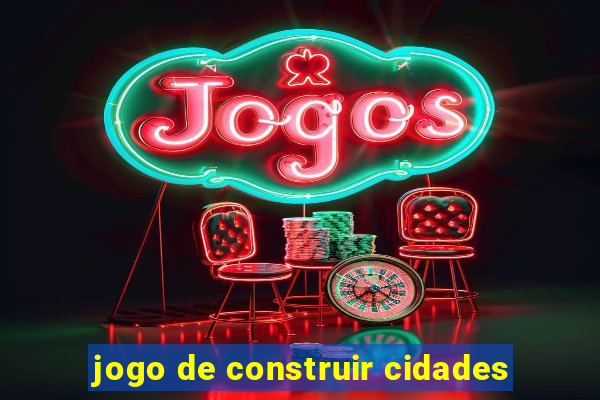 jogo de construir cidades