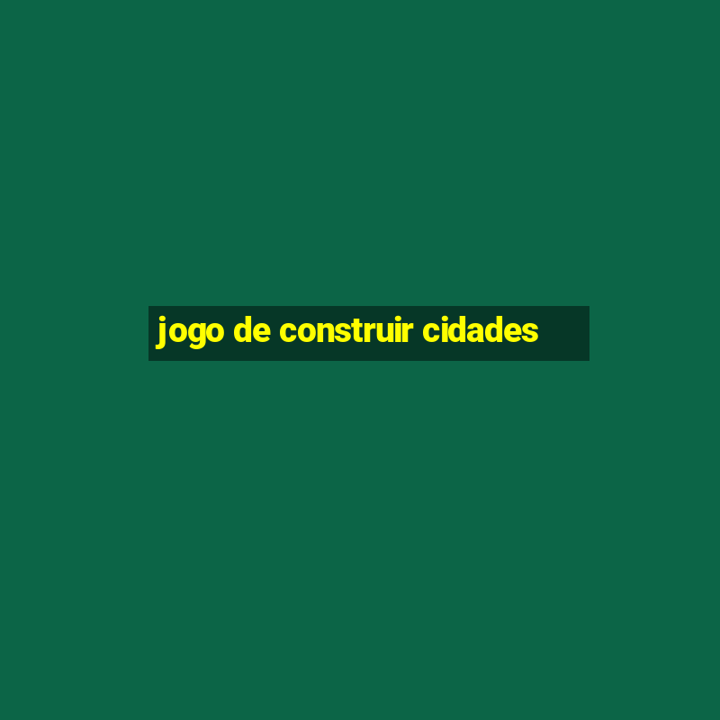 jogo de construir cidades