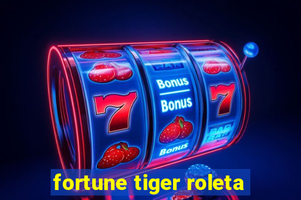 fortune tiger roleta