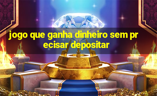 jogo que ganha dinheiro sem precisar depositar