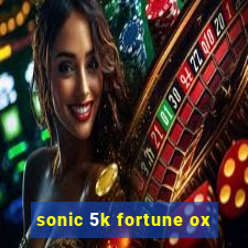 sonic 5k fortune ox