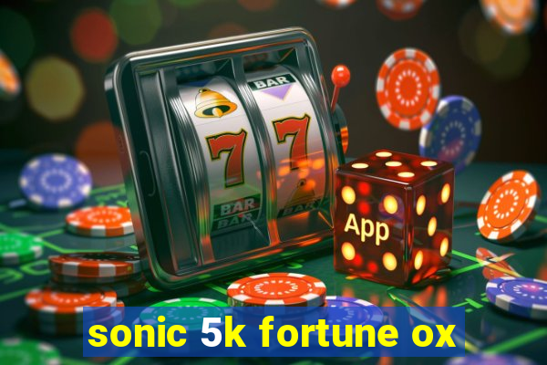 sonic 5k fortune ox