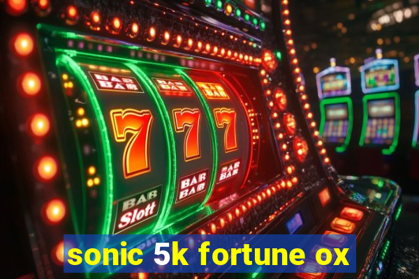 sonic 5k fortune ox