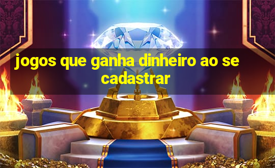 jogos que ganha dinheiro ao se cadastrar