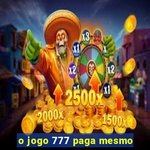 o jogo 777 paga mesmo