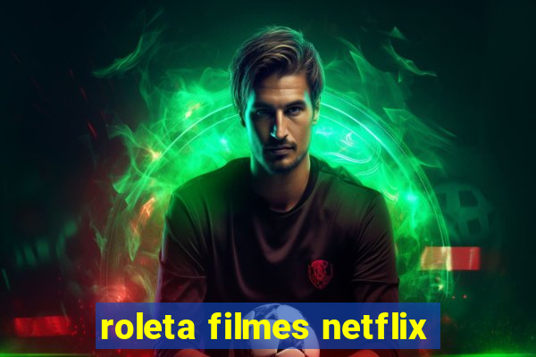 roleta filmes netflix