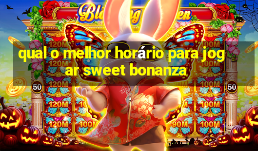 qual o melhor horário para jogar sweet bonanza