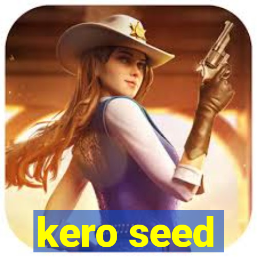 kero seed