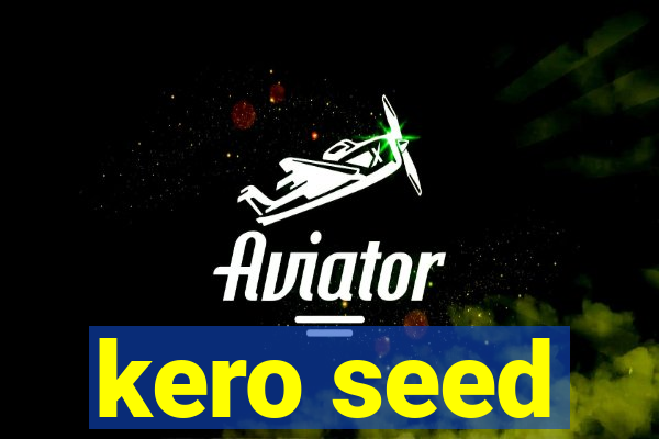 kero seed