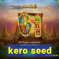 kero seed