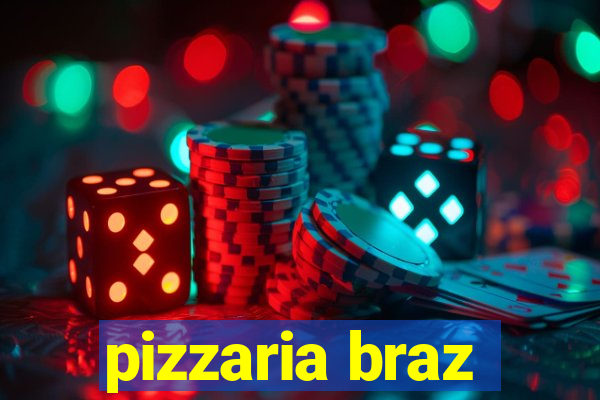 pizzaria braz